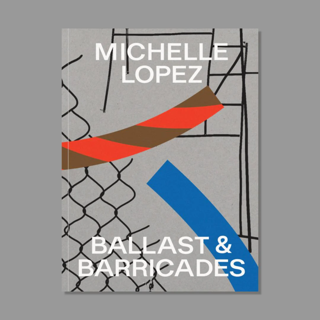 Michelle Lopez: Ballast & Barricades